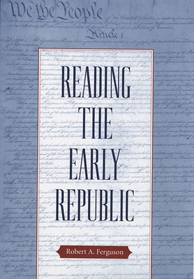 Reading the Early Republic by Ferguson, Robert A.