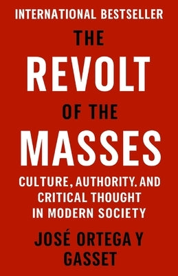 The Revolt of The Masses: Culture, authority and critical thought in modern society by A, G. S.