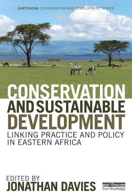 Conservation and Sustainable Development: Linking Practice and Policy in Eastern Africa by Davies, Jonathan