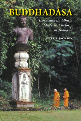 Buddhadasa: Theravada Buddhism and Modernist Reform in Thailand by Jackson, Peter A.