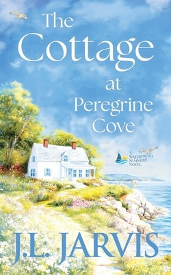 The Cottage at Peregrine Cove: A Sweet Second Chance Romance by Jarvis, J. L.