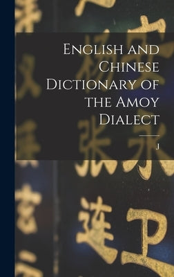 English and Chinese Dictionary of the Amoy Dialect by Macgowan, J. D. 1922