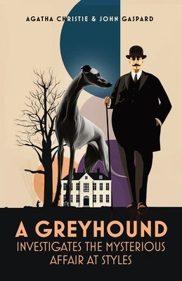 A Greyhound Investigates The Mysterious Affair At Styles by Christie, Agatha
