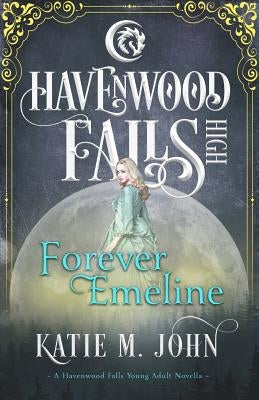 Forever Emeline: A Havenwood Falls High Novella by Havenwood Falls Collective