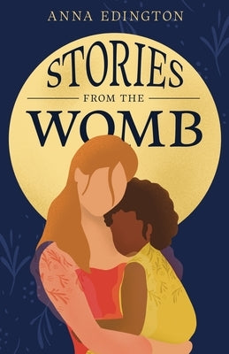 Stories from the Womb by Edington, Anna