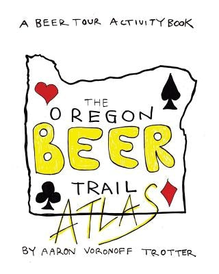 Oregon Beer Trail Atlas by Trotter, Aaron Voronoff