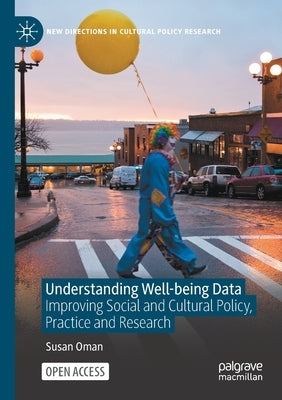 Understanding Well-Being Data: Improving Social and Cultural Policy, Practice and Research by Oman, Susan