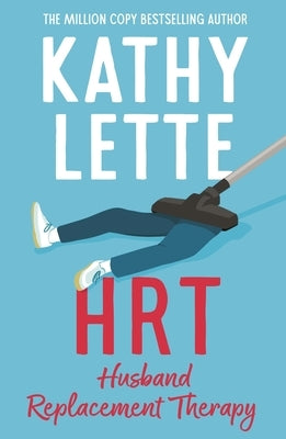 Hrt: Husband Replacement Therapy: The Hilarious and Heartbreaking Novel Guaranteed to Brighten Your Day by Lette, Kathy