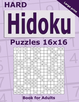 Hard Hidoku Puzzles 16x16 Book for Adults: 200 Hard Hidoku For Advanced Players. One puzzle per page. Large print. by Gurin, Alena