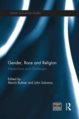 Gender, Race and Religion: Intersections and Challenges by Bulmer, Martin