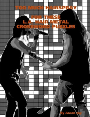 Too Much Hairspray for These L.A. Hair Metal Crossword Puzzles by Joy, Aaron