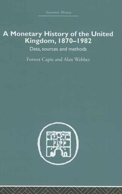 A Monetary History of the United Kingdom: 1870-1982 by Capie, Forrest