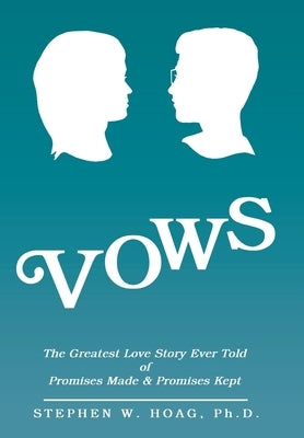 Vows: The Greatest Love Story Ever Told of Promises Made & Promises Kept by Hoag, Stephen W.