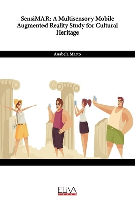 SensiMAR: A Multisensory Mobile Augmented Reality Study for Cultural Heritage by Marto, Anabela