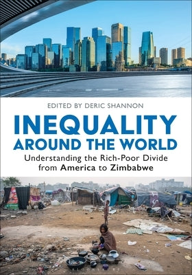 Inequality Around the World: Understanding the Rich-Poor Divide from America to Zimbabwe [2 Volumes] by Shannon, Deric