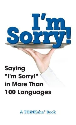 I'm Sorry!: Saying "I'm Sorry!" in More than 100 Languages by Ahathat