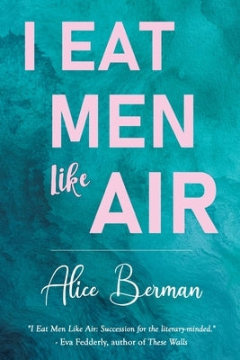 I Eat Men Like Air by Berman, Alice