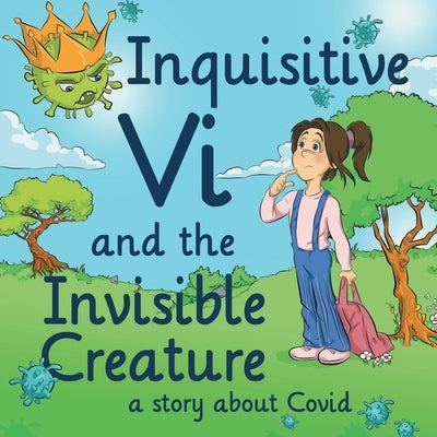 Inquisitive Vi and the Invisible Creature: A Story About Covid by Sugay, Thelma Aranda