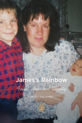 James's Rainbow: Faith, Hope and Charity by Dacombe, Janet