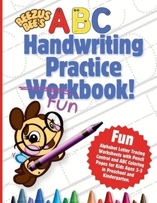 Beezus Bee's Handwriting Practice Workbook!: Fun Alphabet Letter Tracing Worksheets with Pencil Control and ABC Coloring Pages for Kids Ages 3-5 in Pr by Tuttle N Friends Media LLC
