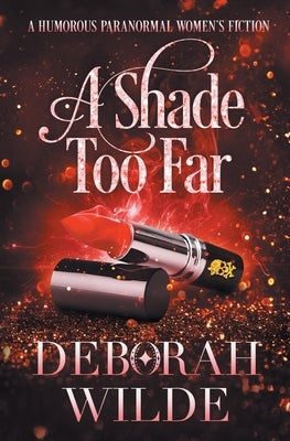 A Shade Too Far: A Humorous Paranormal Women's Fiction by Wilde, Deborah