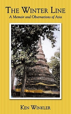 The Winter Line: A Memoir and Observations of Asia by Winkler, Ken