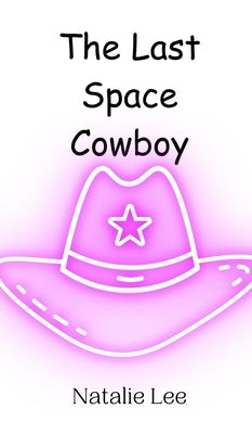 The Last Space Cowboy by Lee, Natalie