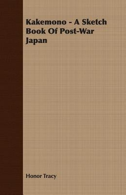 Kakemono - A Sketch Book of Post-War Japan by Tracy, Honor