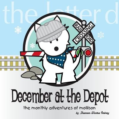 December at the Depot: The Monthly Adventures of Mollison by Imbery, Shannon Westra
