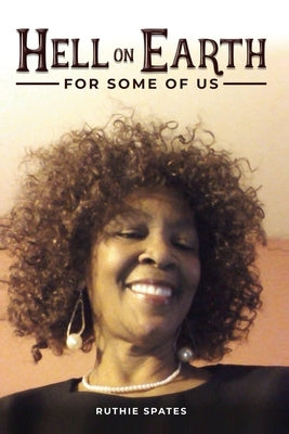 Hell On Earth! For Some Of Us by Spates, Ruthie