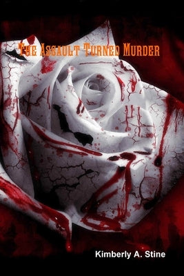 The Assault Turned Murder by Stine, Kimberly A.