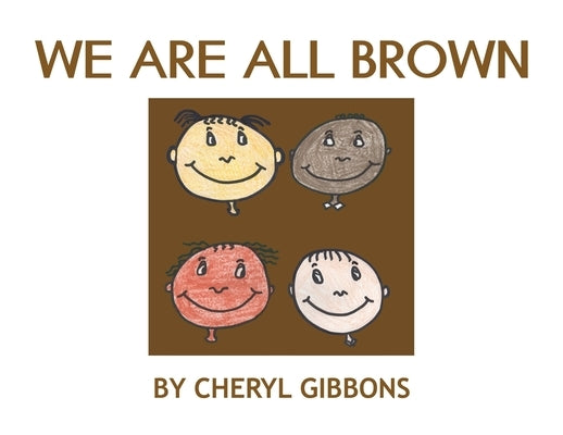 We Are All Brown by Gibbons, Cheryl