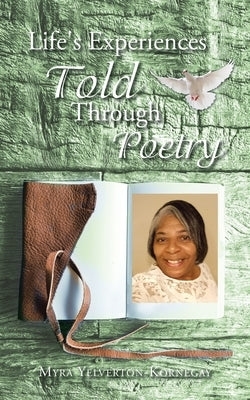 Life's Experiences Told Through Poetry by Yelverton-Kornegay, Myra