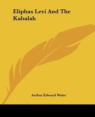 Eliphas Levi And The Kabalah by Waite, Arthur Edward