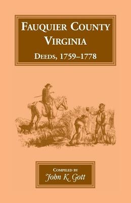 Fauquier County, Virginia, Deeds, 1759-1778 by Gott, John K.