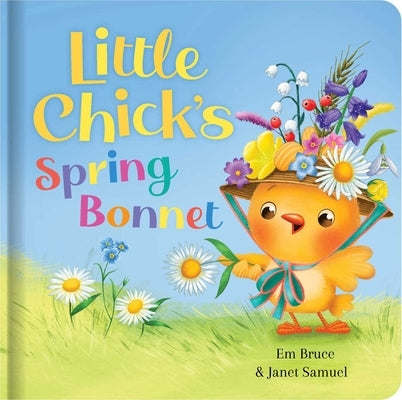 Little Chick's Spring Bonnet: Padded Board Book: Picture Storybook by Bruce, Em