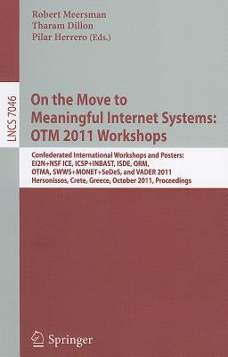 On the Move to Meaningful Internet Systems: OTM 2011 Workshops: Confederated International Workshops and Posters, EI2N+NSF ICE, ICSP+INBAST, ISDE, ORM by Meersman, Robert