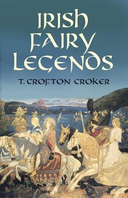 Irish Fairy Legends by Croker, T. Crofton