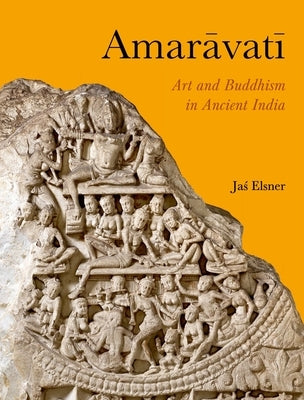 Amaravati: Art and Buddhism in Ancient India by Elsner, Jas