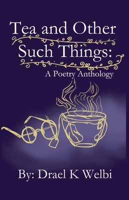 Tea and Other Such Things by Welbi, Drael K.