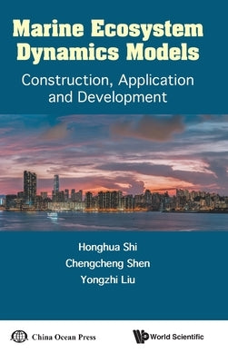 Marine Ecosystem Dynamics Models: Construction, Application and Development by Honghua Shi