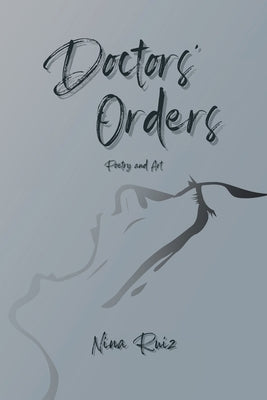 Doctors' Orders: Poetry and Art by Ruiz, Nina