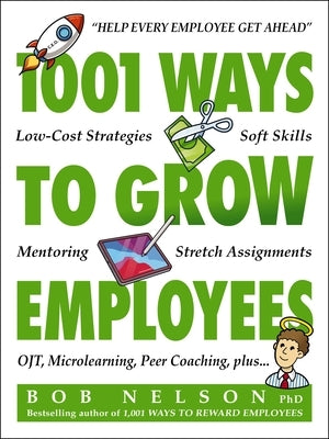 1001 Ways to Grow Employees by Nelson, Bob
