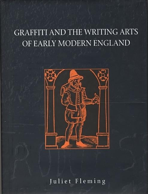 Graffiti and the Writing Arts of Early Modern England by Fleming, Juliet
