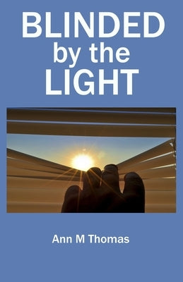 Blinded by the Light by Thomas, Ann M.