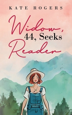 Widow, 44, Seeks Reader by Rogers, Kate
