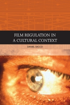 Film Regulation in a Cultural Context by Sacco, Daniel