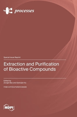 Extraction and Purification of Bioactive Compounds by Bao, Zongbi