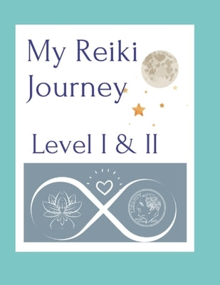 My Reiki Journey Level I & II by Morrissey, Monica L.