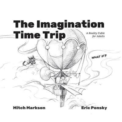 The Imagination Time Trip: A Reality Fable for Adults by Markson, Mitch